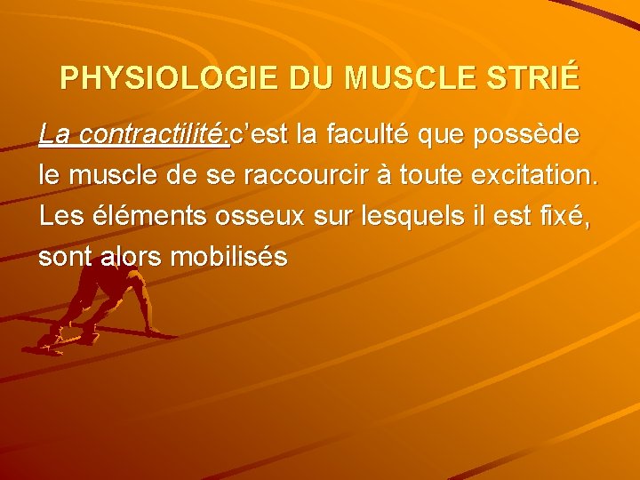 PHYSIOLOGIE DU MUSCLE STRIÉ La contractilité: c’est la faculté que possède le muscle de