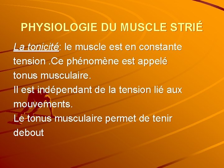 PHYSIOLOGIE DU MUSCLE STRIÉ La tonicité: le muscle est en constante tension. Ce phénomène