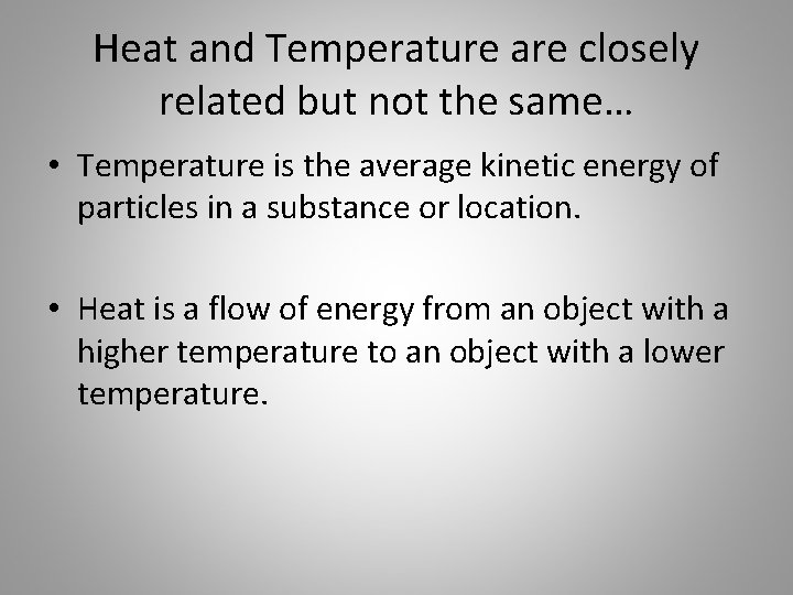 Heat and Temperature are closely related but not the same… • Temperature is the