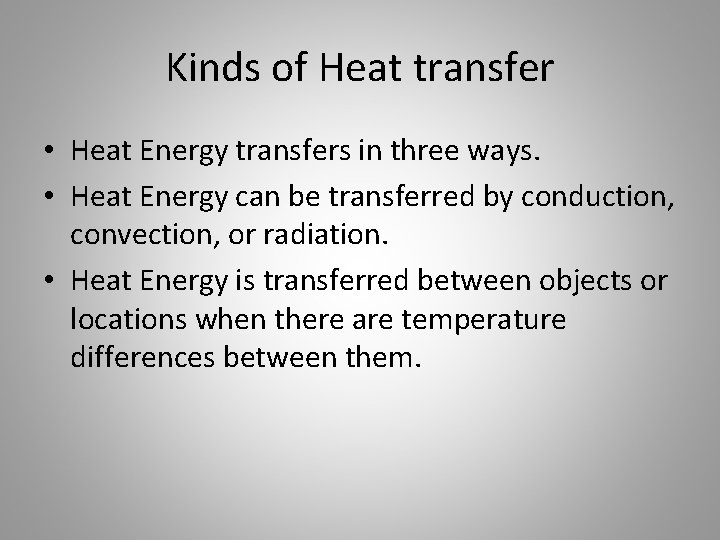 Kinds of Heat transfer • Heat Energy transfers in three ways. • Heat Energy