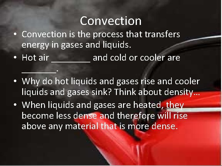 Convection • Convection is the process that transfers energy in gases and liquids. •