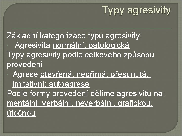 Typy agresivity Základní kategorizace typu agresivity: Agresivita normální; patologická Typy agresivity podle celkového způsobu