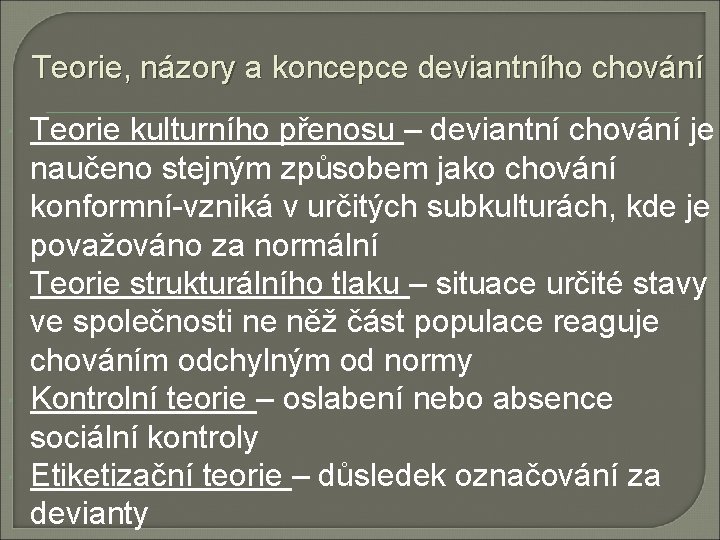 Teorie, názory a koncepce deviantního chování Teorie kulturního přenosu – deviantní chování je naučeno