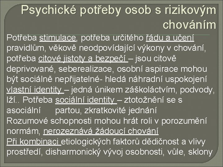 Psychické potřeby osob s rizikovým chováním Potřeba stimulace, potřeba určitého řádu a učení pravidlům,