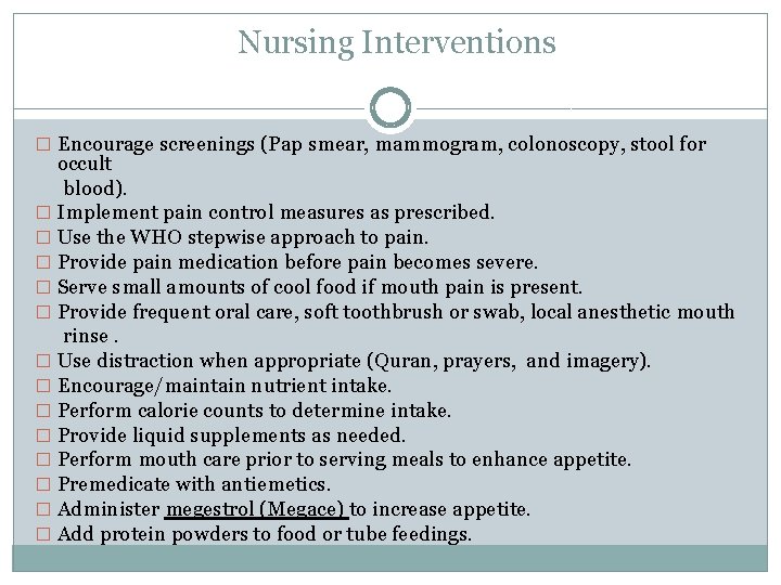 Nursing Interventions � Encourage screenings (Pap smear, mammogram, colonoscopy, stool for occult blood). �