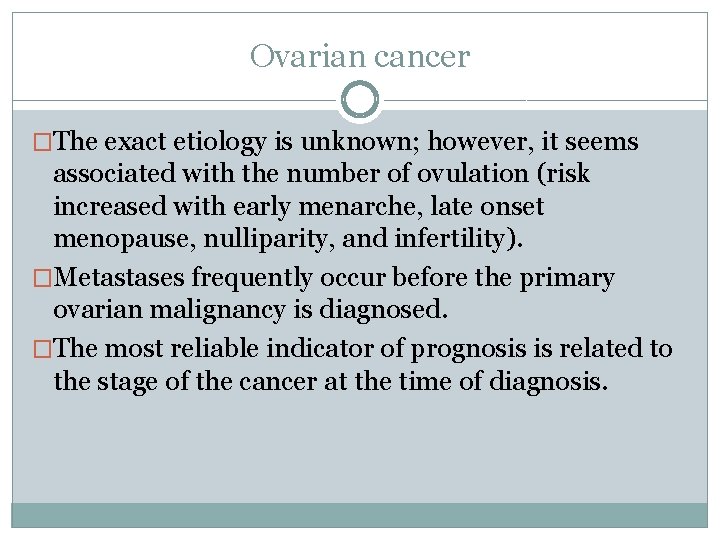 Ovarian cancer �The exact etiology is unknown; however, it seems associated with the number