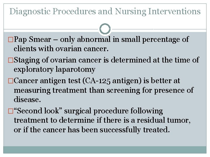 Diagnostic Procedures and Nursing Interventions �Pap Smear – only abnormal in small percentage of