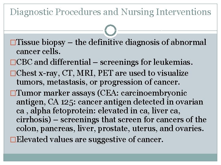 Diagnostic Procedures and Nursing Interventions �Tissue biopsy – the definitive diagnosis of abnormal cancer