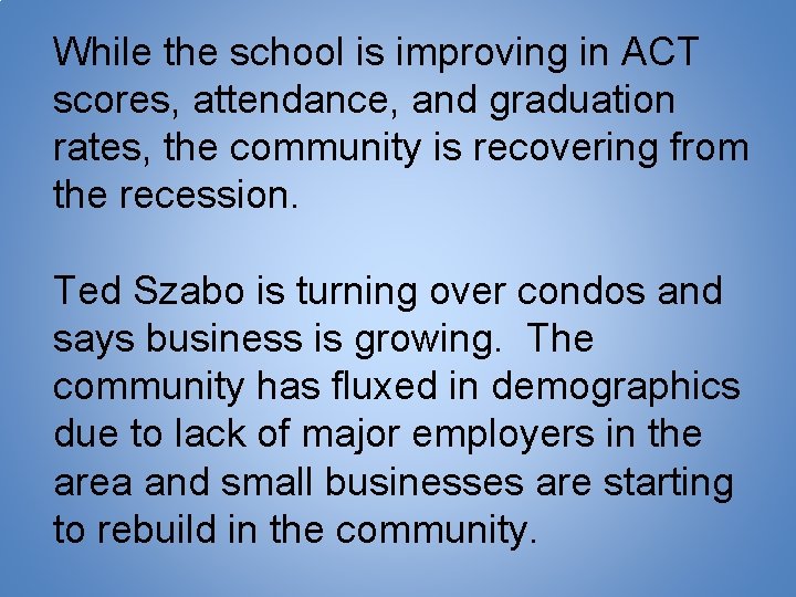 While the school is improving in ACT scores, attendance, and graduation rates, the community