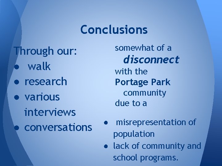 Conclusions Through our: ● walk ● research ● various interviews ● conversations somewhat of