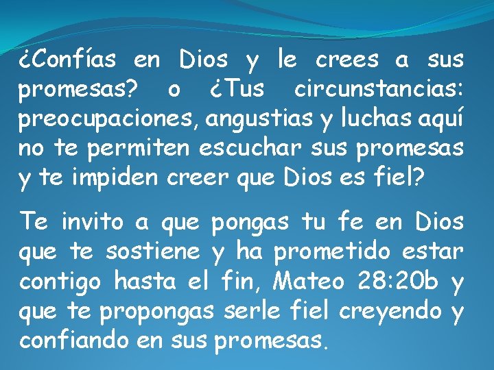 ¿Confías en Dios y le crees a sus promesas? o ¿Tus circunstancias: preocupaciones, angustias ¿Confías en Dios y le crees a sus promesas? o ¿Tus circunstancias: preocupaciones, angustias