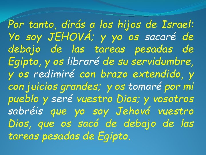 Por tanto, dirás a los hijos de Israel: Yo soy JEHOVÁ; y yo os Por tanto, dirás a los hijos de Israel: Yo soy JEHOVÁ; y yo os