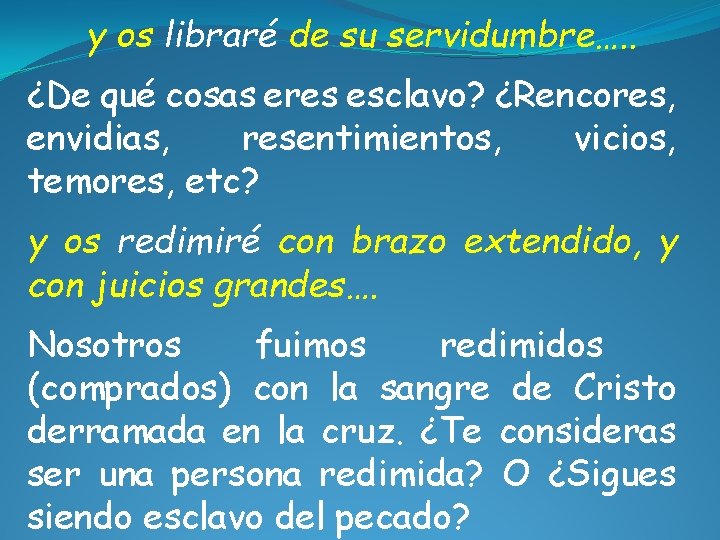 y os libraré de su servidumbre…. . ¿De qué cosas eres esclavo? ¿Rencores, envidias, y os libraré de su servidumbre…. . ¿De qué cosas eres esclavo? ¿Rencores, envidias,