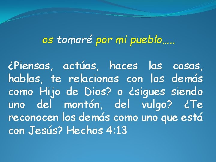 os tomaré por mi pueblo…. . ¿Piensas, actúas, haces las cosas, hablas, te relacionas os tomaré por mi pueblo…. . ¿Piensas, actúas, haces las cosas, hablas, te relacionas