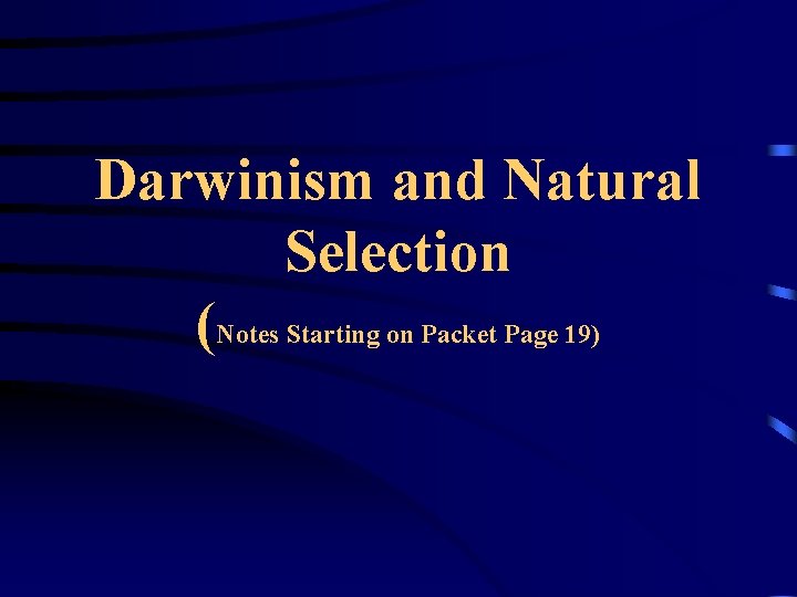 Darwinism and Natural Selection (Notes Starting on Packet Page 19) 