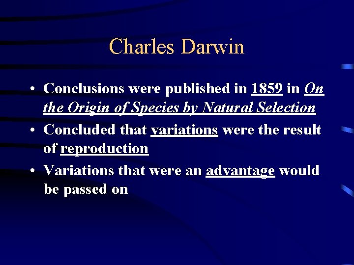 Charles Darwin • Conclusions were published in 1859 in On the Origin of Species