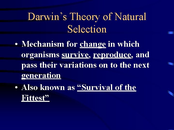 Darwin’s Theory of Natural Selection • Mechanism for change in which organisms survive, reproduce,