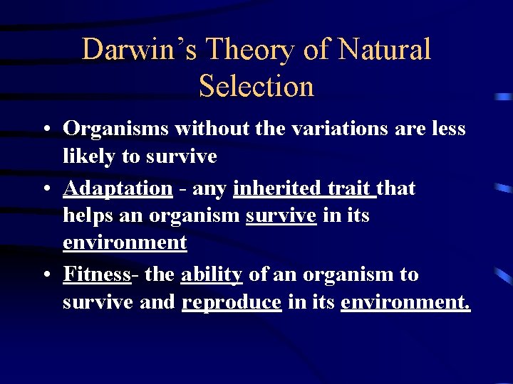 Darwin’s Theory of Natural Selection • Organisms without the variations are less likely to