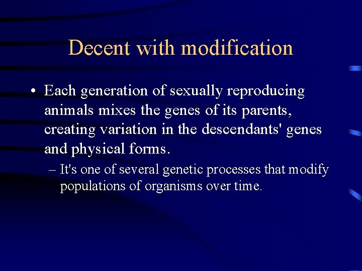 Decent with modification • Each generation of sexually reproducing animals mixes the genes of
