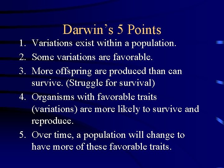 Darwin’s 5 Points 1. Variations exist within a population. 2. Some variations are favorable.