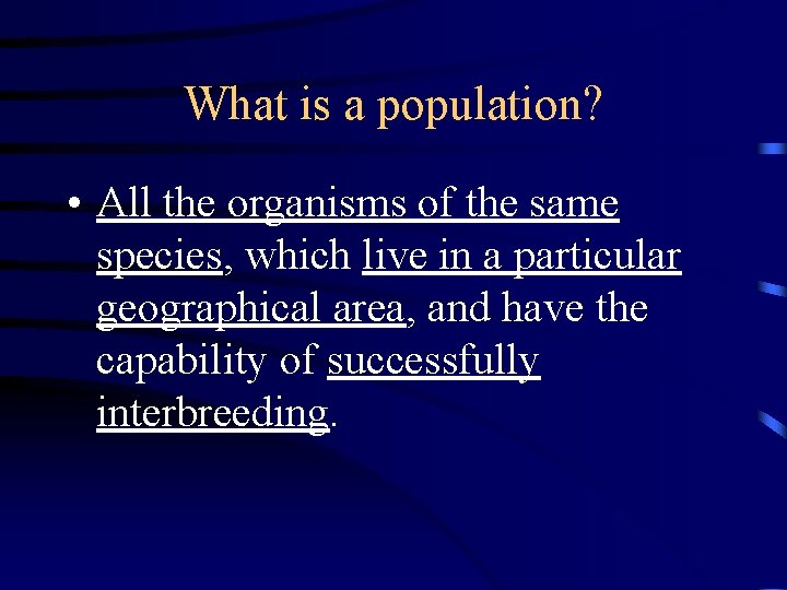 What is a population? • All the organisms of the same species, which live