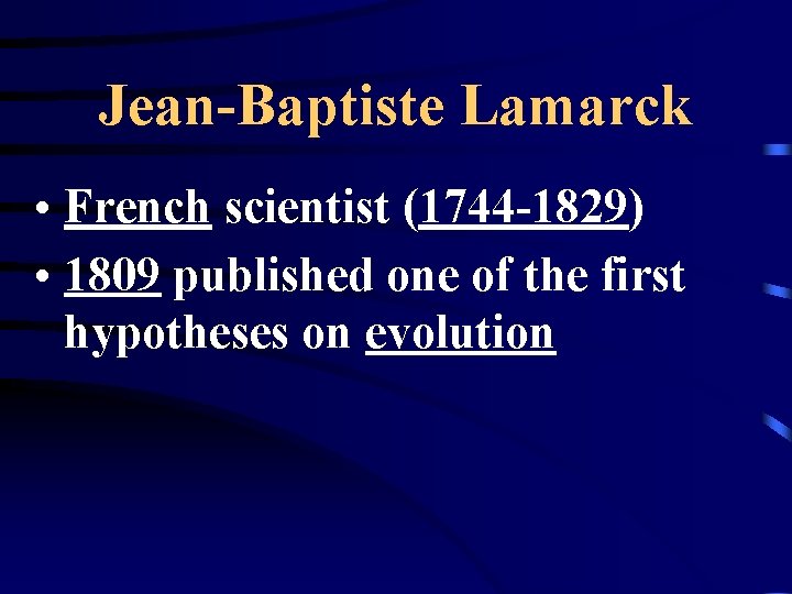 Jean-Baptiste Lamarck • French scientist (1744 -1829) • 1809 published one of the first