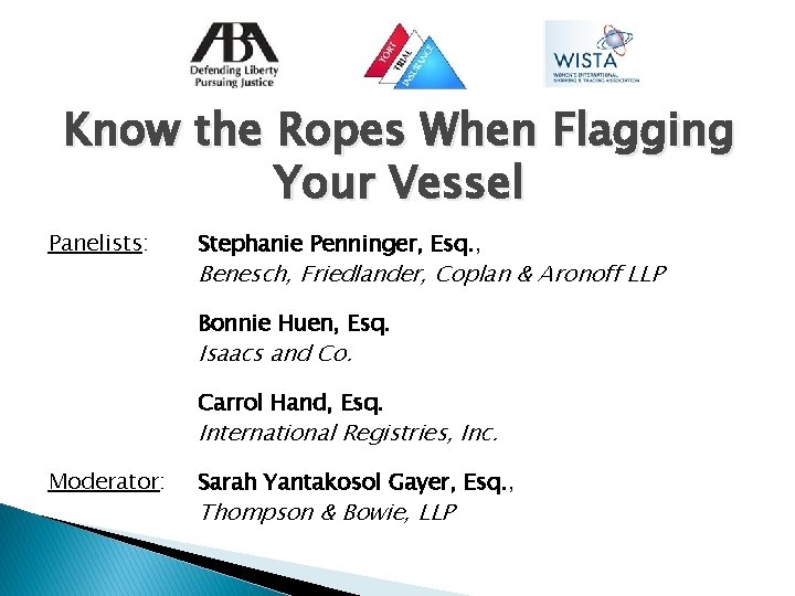 Know the Ropes When Flagging Your Vessel Panelists: Stephanie Penninger, Esq. , Benesch, Friedlander,