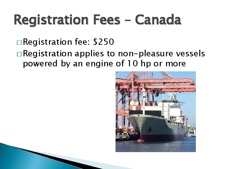 Registration Fees – Canada � Registration fee: $250 � Registration applies to non-pleasure vessels