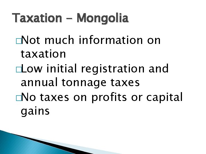 Taxation - Mongolia �Not much information on taxation �Low initial registration and annual tonnage