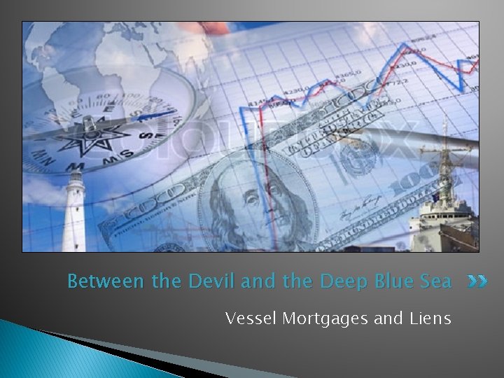 Between the Devil and the Deep Blue Sea Vessel Mortgages and Liens 