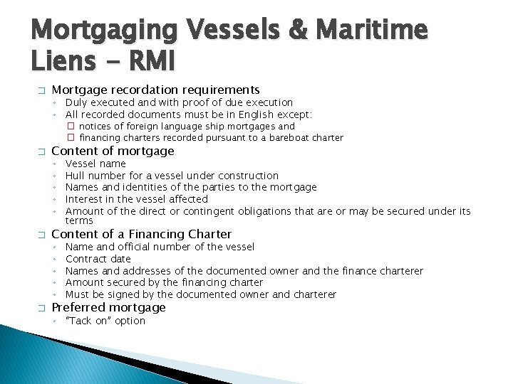 Mortgaging Vessels & Maritime Liens - RMI � Mortgage recordation requirements ◦ Duly executed