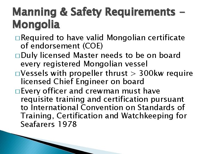 Manning & Safety Requirements Mongolia � Required to have valid Mongolian certificate of endorsement