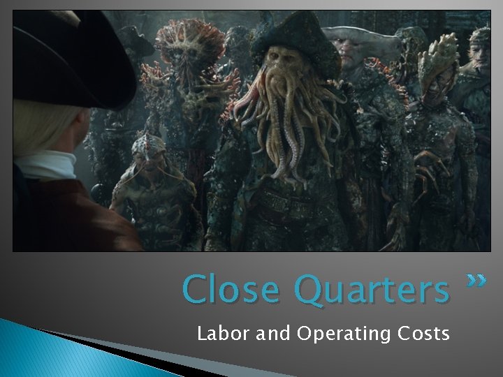 Close Quarters Labor and Operating Costs 