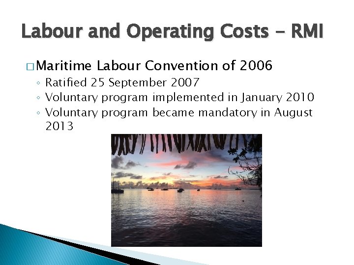 Labour and Operating Costs - RMI � Maritime Labour Convention of 2006 ◦ Ratified
