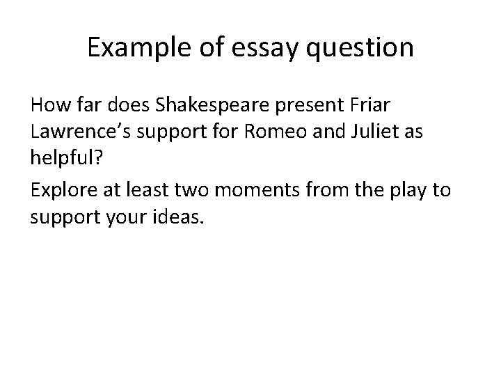 Example of essay question How far does Shakespeare present Friar Lawrence’s support for Romeo