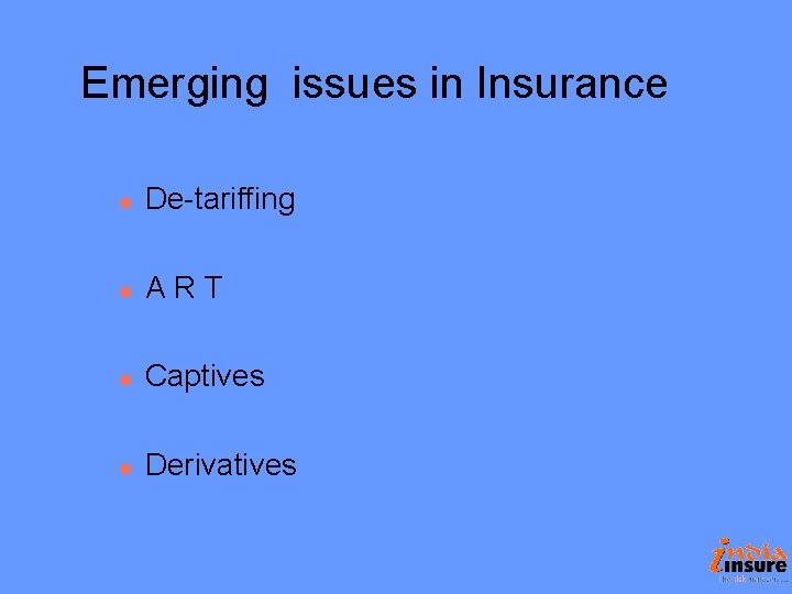 Emerging issues in Insurance n De-tariffing n ART n Captives n Derivatives Emerging issues in Insurance n De-tariffing n ART n Captives n Derivatives