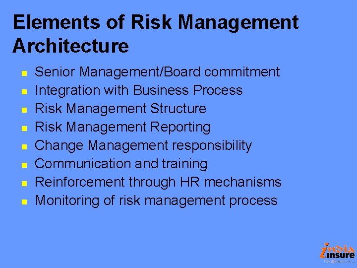 Elements of Risk Management Architecture n n n n Senior Management/Board commitment Integration with Elements of Risk Management Architecture n n n n Senior Management/Board commitment Integration with
