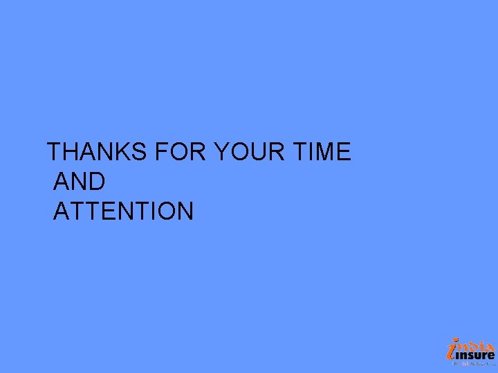 THANKS FOR YOUR TIME AND ATTENTION THANKS FOR YOUR TIME AND ATTENTION