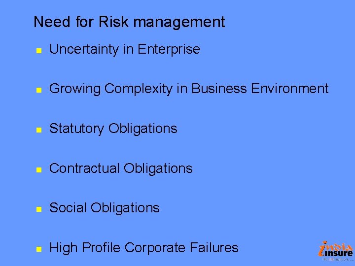 Need for Risk management n Uncertainty in Enterprise n Growing Complexity in Business Environment Need for Risk management n Uncertainty in Enterprise n Growing Complexity in Business Environment