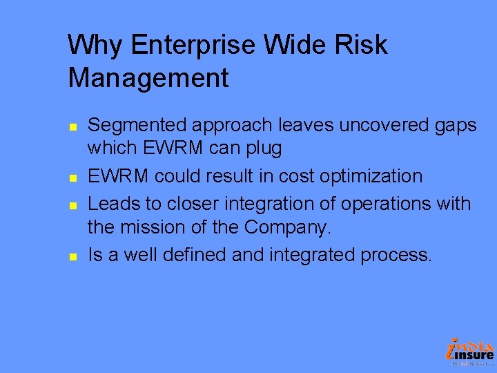 Why Enterprise Wide Risk Management n n Segmented approach leaves uncovered gaps which EWRM Why Enterprise Wide Risk Management n n Segmented approach leaves uncovered gaps which EWRM