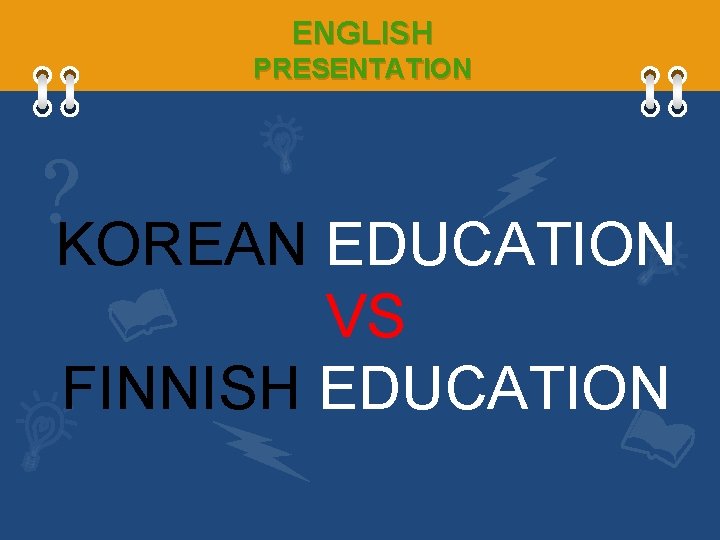 ENGLISH PRESENTATION KOREAN EDUCATION VS FINNISH EDUCATION 