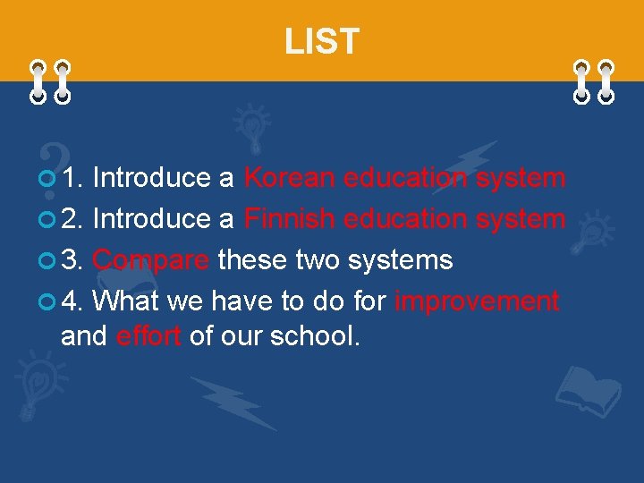 LIST ¢ 1. Introduce a Korean education system ¢ 2. Introduce a Finnish education