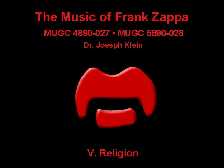 The Music of Frank Zappa MUGC 4890 -027 • MUGC 5890 -028 Dr. Joseph
