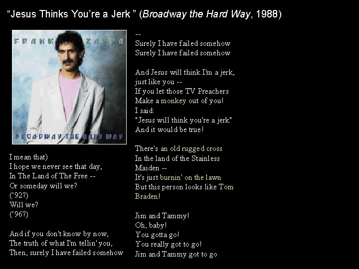 “Jesus Thinks You’re a Jerk ” (Broadway the Hard Way, 1988) -Surely I have