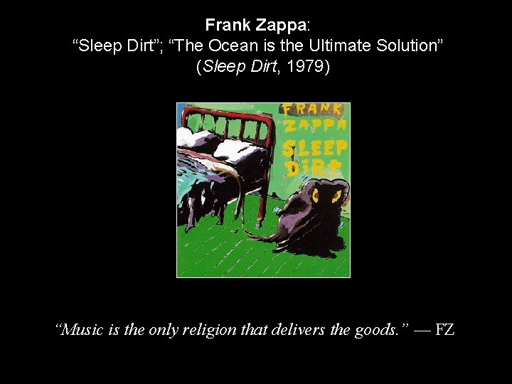 Frank Zappa: “Sleep Dirt”; “The Ocean is the Ultimate Solution” (Sleep Dirt, 1979) “Music