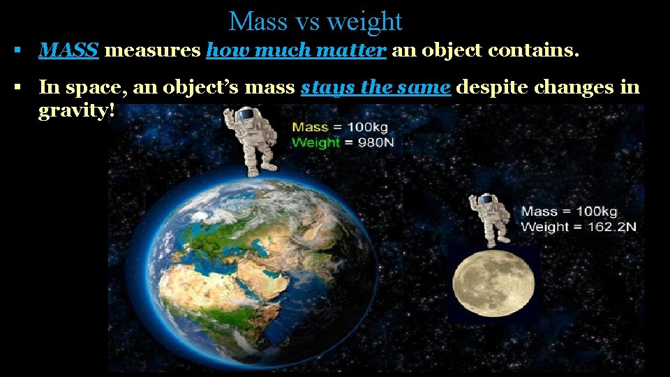 Mass vs weight § MASS measures how much matter an object contains. § In