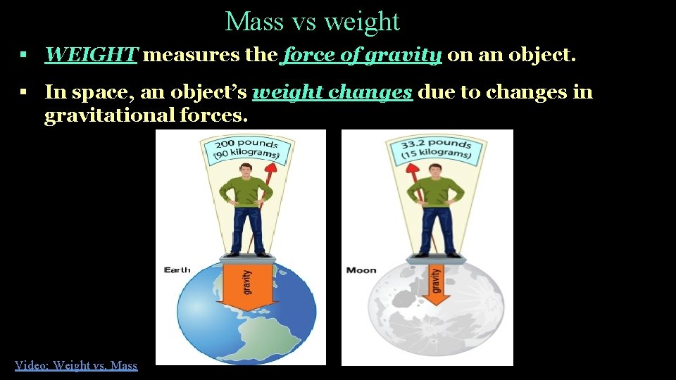 Mass vs weight § WEIGHT measures the force of gravity on an object. §