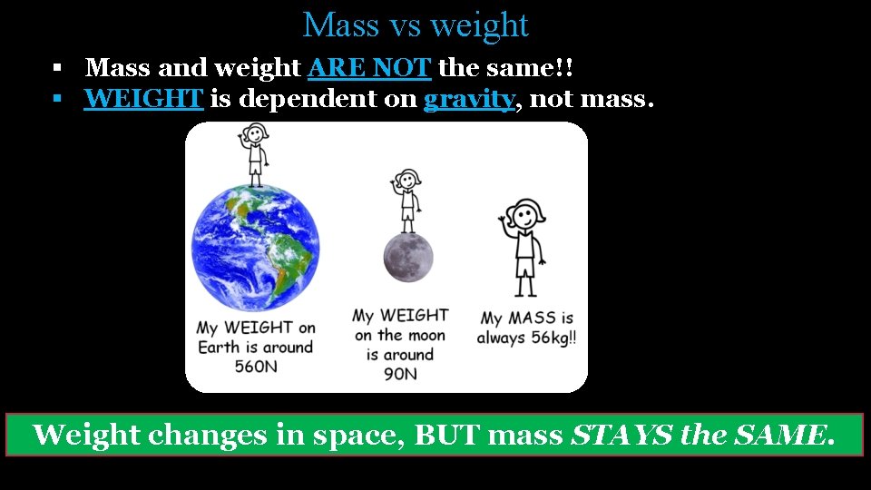 Mass vs weight § Mass and weight ARE NOT the same!! § WEIGHT is