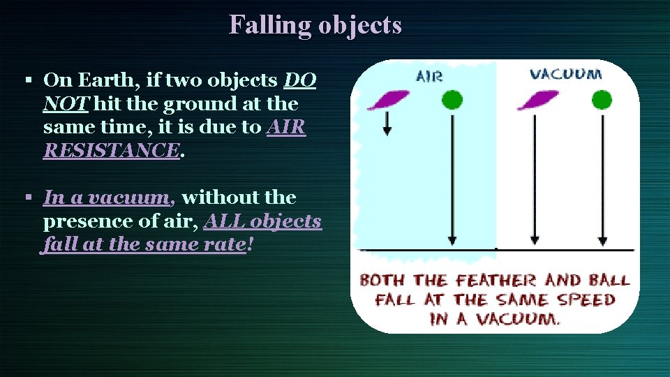 Falling objects § On Earth, if two objects DO NOT hit the ground at