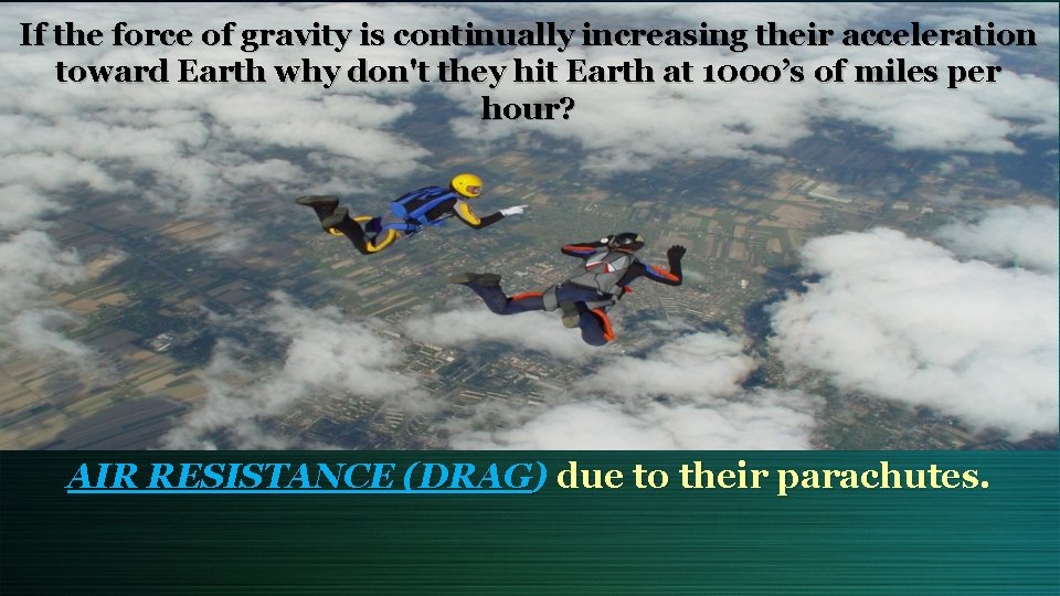 If the force of gravity is continually increasing their acceleration toward Earth why don't